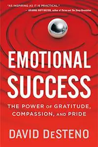 Emotional Success: the power of gratitude, compassion, and pride (Repost)