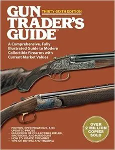 Gun Trader's Guide: A Comprehensive, Fully Illustrated Guide to Modern Collectible Firearms with Current Market Values