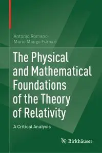 The Physical and Mathematical Foundations of the Theory of Relativity: A Critical Analysis