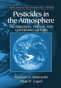 Pesticides in the Atmosphere: Distribution, Trends, and Governing Factors (Pesticides in the Hydrologic System)