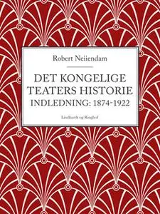 «Det Kongelige Teaters historie (Indledning: 1874-1922)» by Robert Neiiendam