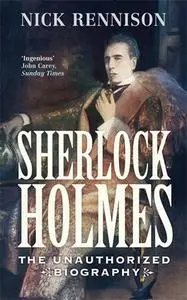 Sherlock Holmes: The Unauthorized Biography