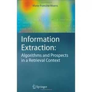Information Extraction: Algorithms and Prospects in a Retrieval Context (The Information Retrieval Series) (Repost) 