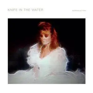 Knife In The Water - Reproduction (2017)