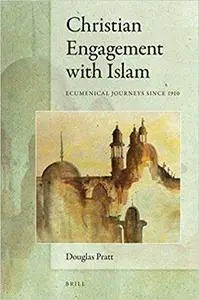 Christian Engagement With Islam: Ecumenical Journeys Since 1910