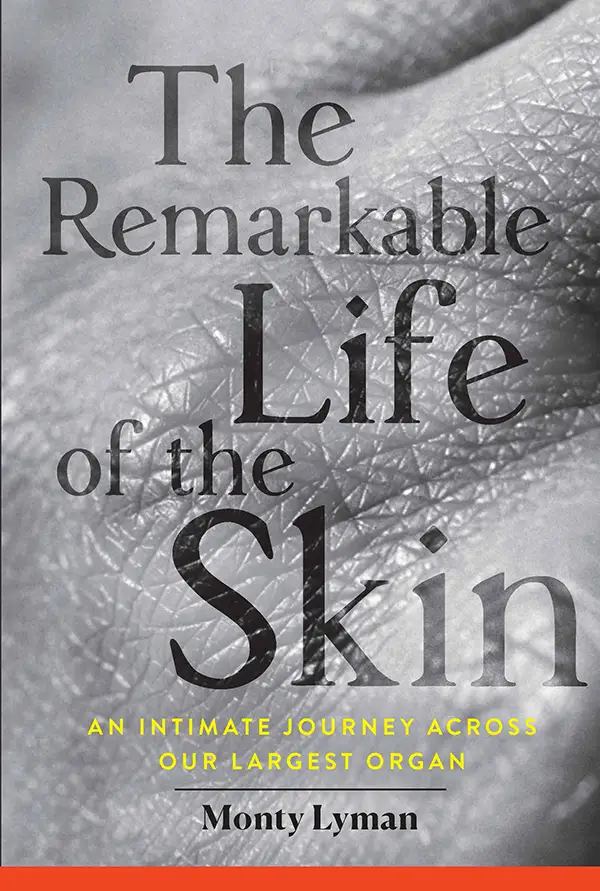 The Remarkable Life of the Skin: An Intimate Journey Across Our Largest Organ, US Edition