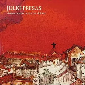 Julio Presas - Amaneciendo en la Cruz del Sur [Recorded 1978] (2003)