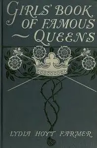 «The Girls' Book of Famous Queens» by Lydia Hoyt Farmer