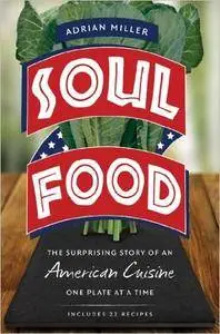 Soul Food: The Surprising Story of an American Cuisine, One Plate at a Time