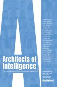 Architects of Intelligence: The truth about AI from the people building it