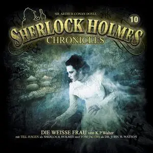 «Sherlock Holmes Chronicles - Folge 10: Die weiße Frau» by K.P. Walter