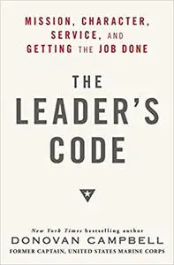 The Leader's Code: Mission, Character, Service, and Getting the Job Done