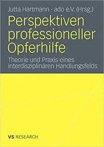 Perspektiven professioneller Opferhilfe: Theorie und Praxis eines interdisziplinären Handlungsfelds