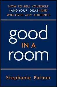 Good in a Room: How to Sell Yourself (and Your Ideas) and Win Over Any Audience (Audiobook) (repost)
