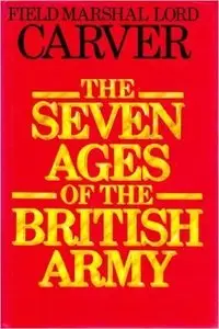 Michael Carver - The seven ages of the British army