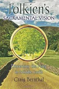 Tolkien's Sacramental Vision: Discerning the Holy in Middle Earth