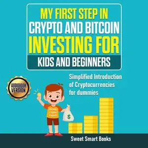 «My First Step in Crypto and Bitcoin Investing for Kids and Beginners» by Sweet Smart Books