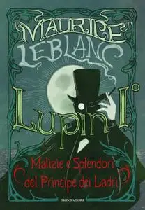 Maurice Leblanc - Lupin I°. Malizie e splendori del principe dei ladri