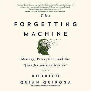 The Forgetting Machine: Memory, Perception, and the "Jennifer Aniston Neuron" [Audiobook]