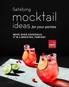 Satisfying Mocktail Ideas for Your Parties: Move Over Cocktails, it is a Mocktail Funfair!