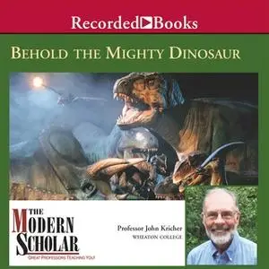 «Behold the Mighty Dinosaur» by John Kricher