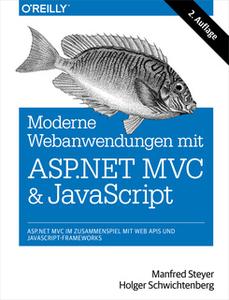 «Moderne Web-Anwendungen mit ASP.NET MVC und JavaScript: ASP.NET MVC im Zusammenspiel mit Web APIs und JavaScript-Framew