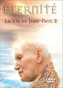 Eternité : La Vie de JEAN PAUL II + Poêmes (2005)