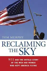 Reclaiming the Sky: 9/11 and the Untold Story of the Men and Women Who Kept America Flying (Repost)
