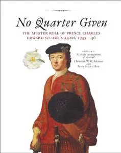 No Quarter Given: The Muster Roll of Prince Charles Edward Stuart's Army, 1745-46