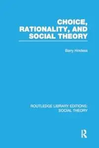 Choice, Rationality and Social Theory