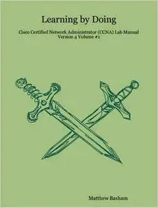 Learning by Doing: Cisco Certified Network Administrator (CCNA) Lab Manual Version 4