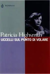 Patricia Highsmith - Uccelli sul punto di volare