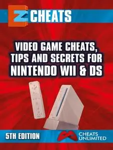 «Cheats, Tips and Secrets For Nintendo Wii & Nintendo DS – 5th Edition» by The Cheatmistress