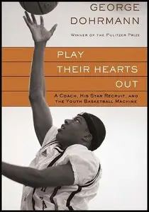 George Dohrmann (Author), Emily Rose Speer (Reader) - Play Their Hearts Out: A Coach, His Star Recruit....