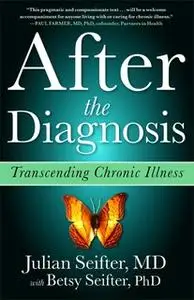 «After the Diagnosis: Transcending Chronic Illness» by Julian Seifter