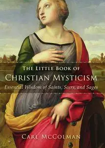 The Little Book of Christian Mysticism: Essential Wisdom of Saints, Seers, and Sages
