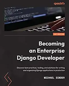 Becoming an Enterprise Django Developer: Discover best practices, tooling, and solutions for writing and organizing (repost)