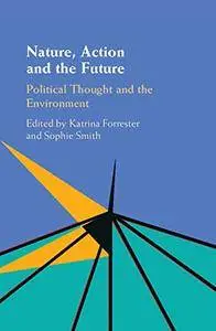 Nature, Action and the Future: Political Thought and the Environment