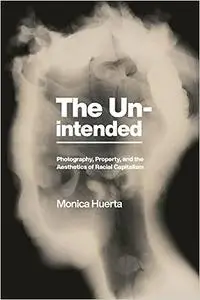 The Unintended: Photography, Property, and the Aesthetics of Racial Capitalism