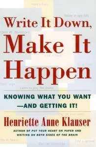 Write It Down Make It Happen: Knowing What You Want and Getting It