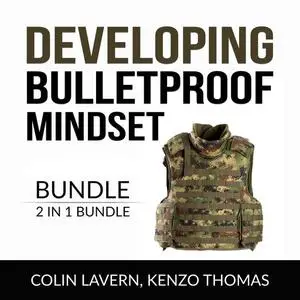 «Developing Bulletproof Mindset Bundle, 2 in 1 Bundle: Keep Sharp and Think Like a Warrior» by Colin Lavern, and Kenzo T