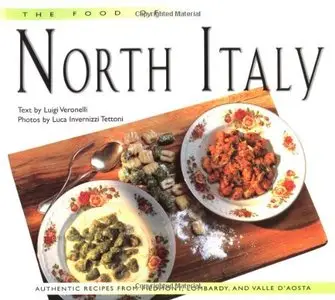 The Food of North Italy: Authentic Recipes from Piedmont, Lombardy, and Valle D'Aosta