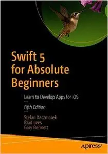 Swift 5 for Absolute Beginners: Learn to Develop Apps for iOS Ed 5