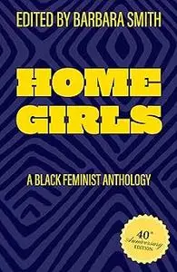 Home Girls, 40th Anniversary Edition: A Black Feminist Anthology Ed 40