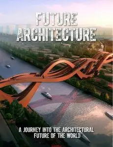 Future Architecture: A Journey Into the Architectural Future of the World
