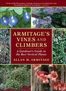 Armitage's Vines and Climbers: A Gardener's Guide to the Best Vertical Plants