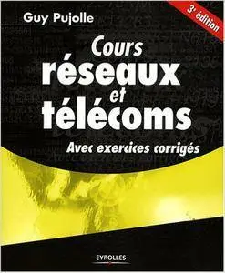 Guy Pujolle - Cours réseaux et télécoms: Avec exercices corrigés