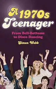 1970s Teenager: From Bell-Bottoms to Disco Dancing