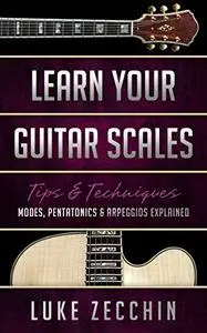 Learn Your Guitar Scales: Modes, Pentatonics & Arpeggios Explained