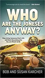 Who Are the Joneses Anyway?: Stop Living Someone Else's Life and Start Becoming who You are Meant to Be